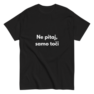 Ne pitaj, samo toči - muška majica