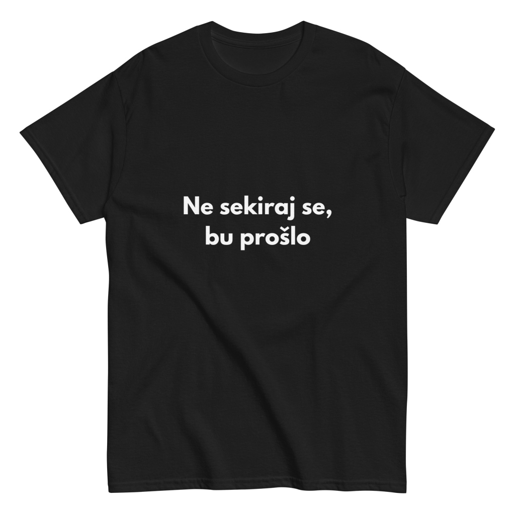 Ne sekiraj se, bu prošlo - muška majica