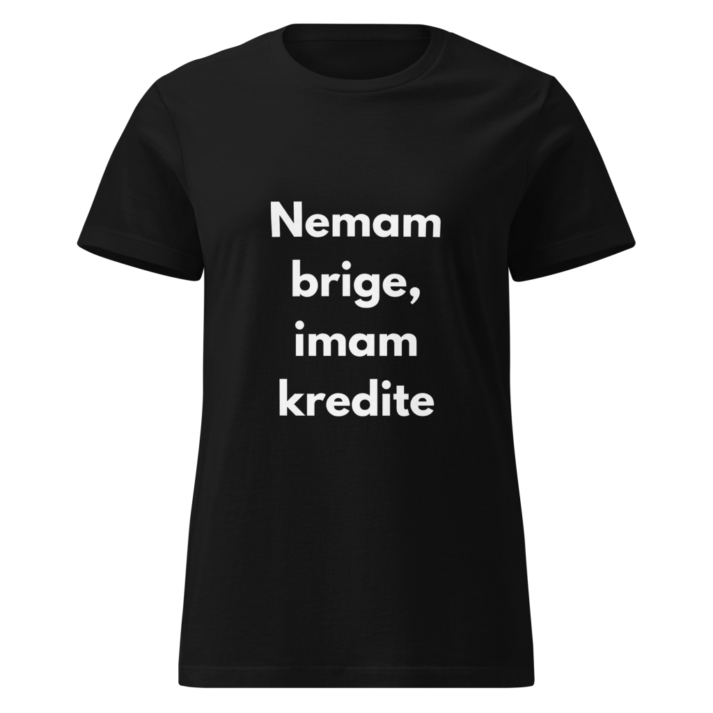 Nemam brige, imam kredite - ženska majica