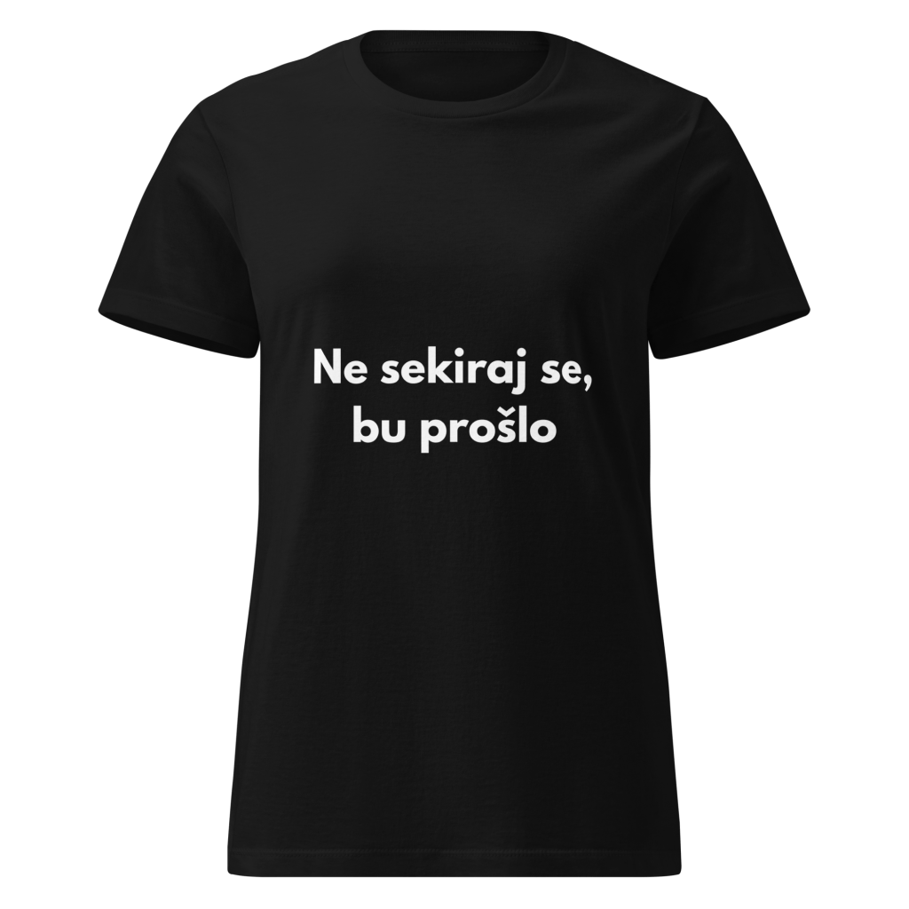 Ne sekiraj se, bu prošlo - ženska majica